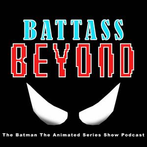 Listen to BATTASS: The Batman The Animated Series Show Podcast in the App