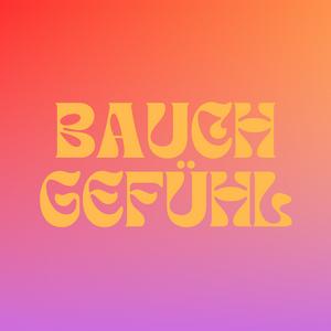 BAUCHGEFÜHL