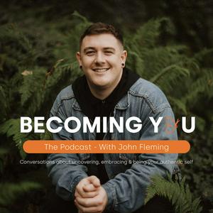 Becoming You - The Podcast with John Fleming
