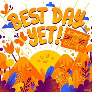 Best Day Yet: Affirmations, Meditations, &amp; Mindfulness For Kids