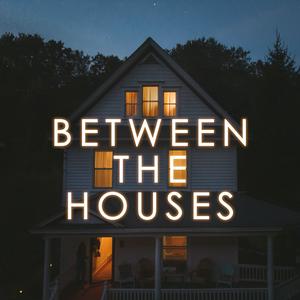 Listen to Between The Houses in the App