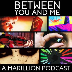 Listen to Between You And Me - A Podcast About Marillion in the App