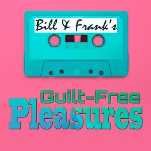 Listen to Bill and Frank’s Guilt-Free Pleasures in the App