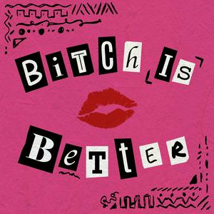 Listen to Bitch Is Better in the App