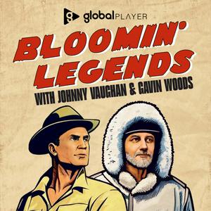 Listen to Bloomin' Legends with Johnny Vaughan & Gavin Woods in the App