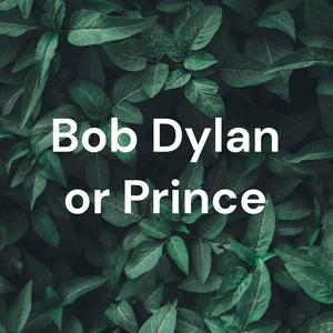 Bob Dylan or Prince