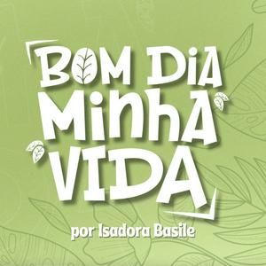 Listen to Bom dia, minha vida | com Isadora Basile in the App