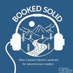 Listen to BOOKED SOLID: A New Canaan Library Podcast for Adventurous Readers Across All Genres in the App