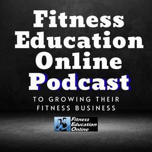 Fitness Education Online Podcast I For Personal Trainers, Fitness Professionals, Gym Owners & the Fitness Industry