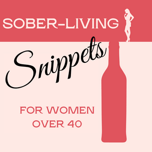 Sobriety Snippets for Ambitious Women Over 40 - Gain Confidence, Clarity & Success With An Alcohol-Free Mindset