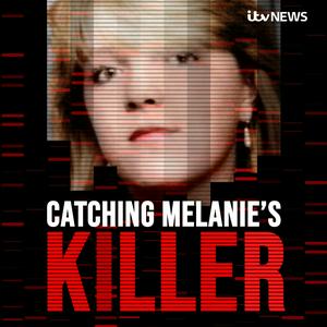 Listen to Catching Melanie's Killer - A True Crime Podcast by ITV News in the App