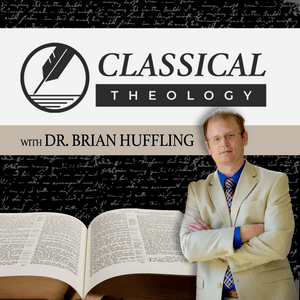 Classical Theology with Dr. Brian Huffling