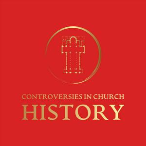 Listen to Controversies in Church History in the App