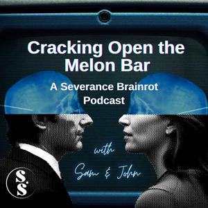 Listen to Cracking Open the Melon Bar: A Severance Brainrot Podcast in the App