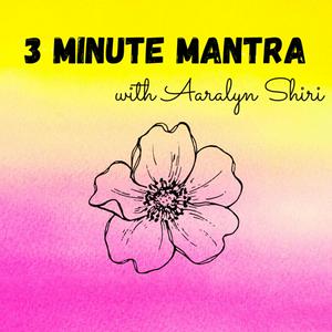 Listen to 3 Minute Mantra with Aaralyn Shiri in the App