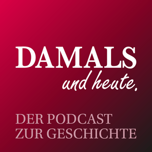 Listen to DAMALS und heute - Der Podcast zur Geschichte in the App