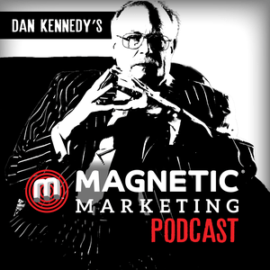Dan Kennedy's Magnetic Marketing Podcast