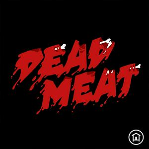 Listen to Dead Meat Podcast in the App