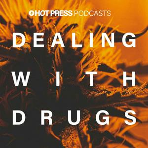 Dealing With Drugs: A Hot Press Podcast