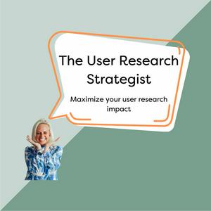 Listen to The User Research Strategist: UXR | Impact | Career in the App