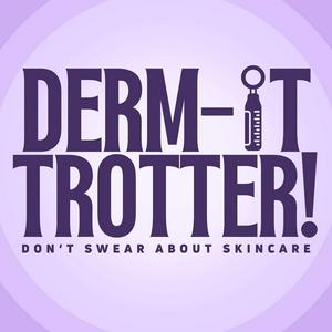 Listen to Derm-It Trotter! Don't Swear About Skincare. in the App