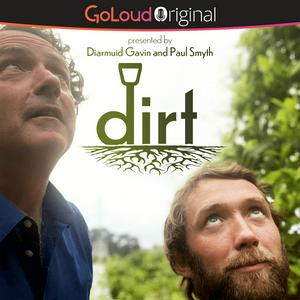 Listen to DIRT with Diarmuid Gavin and Paul Smyth in the App