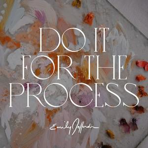 Listen to Do It For the Process: For The Artists by Emily Jeffords in the App