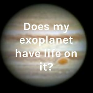 Does my exoplanet have life on it?
