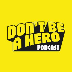Don’t Be A Hero Podcast
