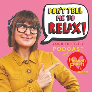 Listen to Don't Tell Me To RELAX- A Fertility Podcast in the App