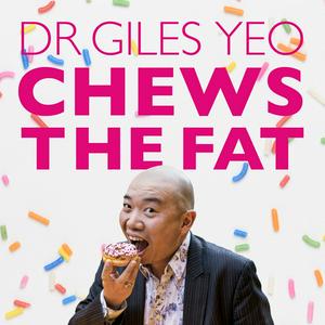 Listen to Dr Giles Yeo Chews the Fat in the App