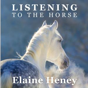 Listen to Listening to the Horse by Elaine Heney | Equine training, education, psychology, horsemanship, groundwork, riding & dressage for the equestrian. With horse care, health, ownership, knowledge, communication, mind, connection & behaviour information tips. in the App