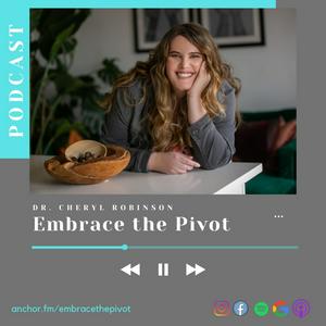Listen to Embrace the Pivot with Dr. Cheryl Robinson in the App