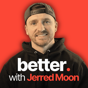 better. with Jerred Moon