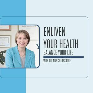 Listen to Enliven Your Health with Dr. Nancy Lonsdorf in the App