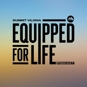 Listen to Equipped For Life | Summit Vilonia in the App