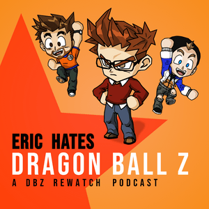 Listen to Eric Hates Dragon Ball Z in the App