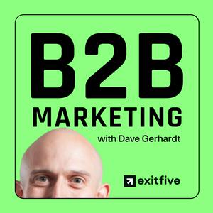 Listen to B2B Marketing with Dave Gerhardt in the App