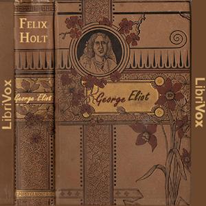 Felix Holt, The Radical by George Eliot (1819 - 1880)