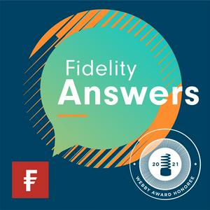 Listen to Fidelity Answers: The Investment Podcast in the App