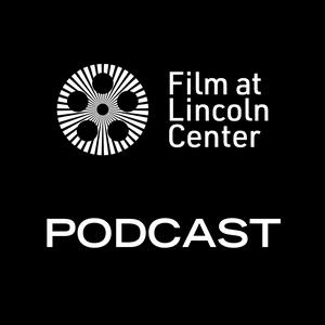 Film at Lincoln Center Podcast