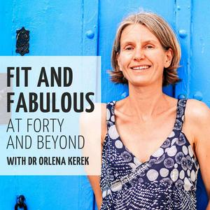 Listen to Fit and Fabulous at Forty and Beyond with Dr Orlena in the App