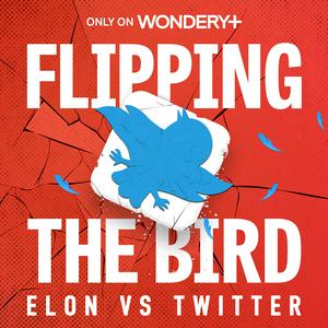 Listen to Flipping the Bird: Elon vs. Twitter in the App