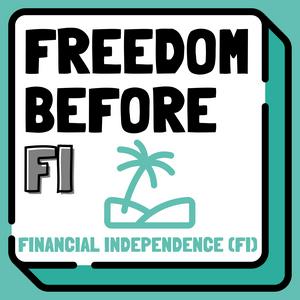 Freedom Before FI | Life Design, Purpose, Sabbaticals, Coast FI &amp; Financial Independence (FIRE)