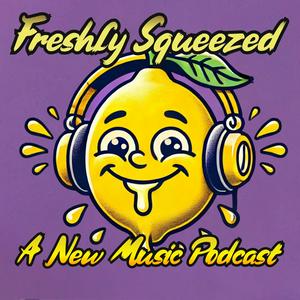 Listen to Freshly Squeezed: A New Music Podcast in the App