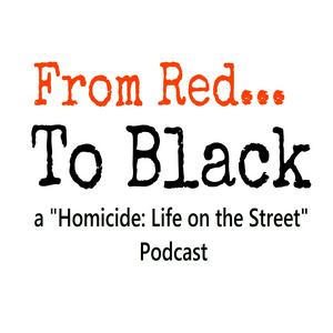 Listen to From Red to Black - A Homicide: Life on the Street Podcast in the App