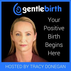 Listen to GentleBirth - The GentleBirth Podcast | Positive Birth Stories, Pregnancy, Birth & Breastfeeding  with Midwife Tracy Donegan and Guests in the App