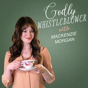 Listen to Godly Whistleblower with Mackenzie Morgan in the App