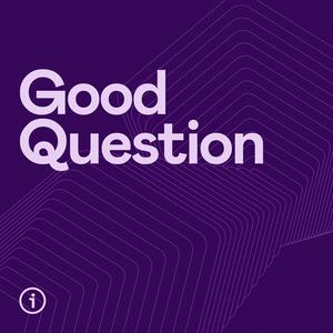 Listen to Good Question in the App