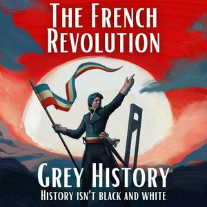 Listen to French Revolution & Napoleon (Grey History) in the App